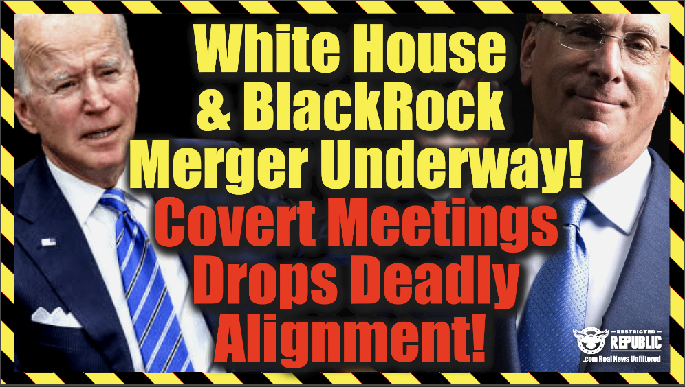 White House & BlackRock Stealth Merger Underway—Covert Meeting Drops Deadly Alignment
