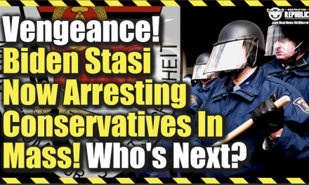 Political Vengeance! Biden Stasi Now Arresting Conservatives In Mass—Who’s Next?