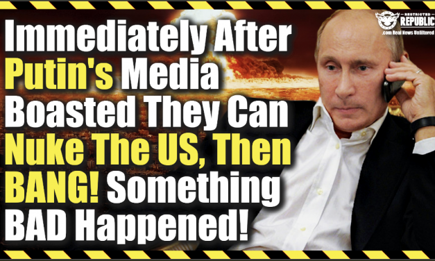 Immediately After Putins Media Boasts They Can Nuke The US, Then BANG! Something BAD Happened!