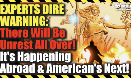 Experts Dire Warning: ‘There WILL Be Unrest All Over!’ It’s Happening Abroad & America’s Next!