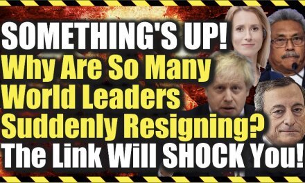 Something’s Up! Why Are So Many World Leaders Suddenly Resigning! The Link Will Shock You!