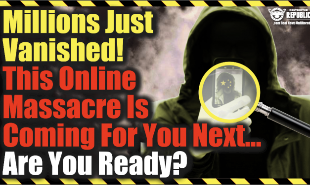 Millions Just Vanished…This Online Massacre Is Coming For You Next…Are You Ready?
