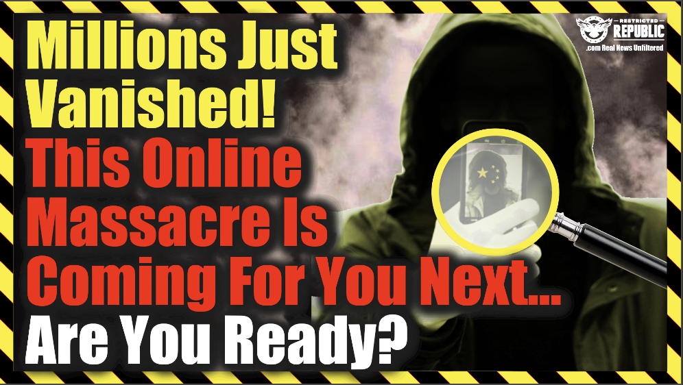 Millions Just Vanished…This Online Massacre Is Coming For You Next…Are You Ready?
