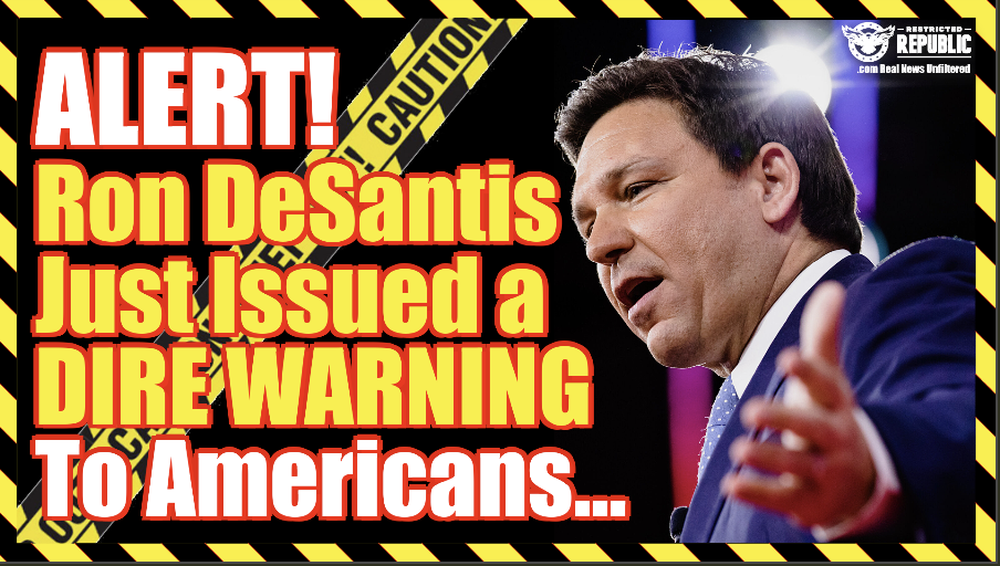 Ron DeSantis Just Issued a Dire Warning To Americans…Liberals Ticked This Came Out!