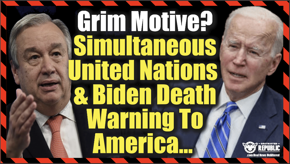 Coincidence? Simultaneous United Nations & Biden Death Warning To America…