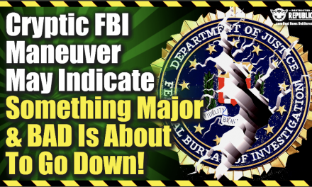 Cryptic FBI Maneuver May Indicate Something Major & Bad Is About To Go Down!