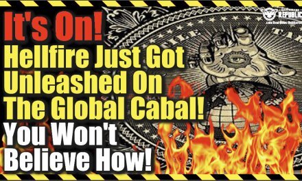 It’s On! Hellfire Just Got Unleashed On The Global Cabal…You Won’t Believe How!