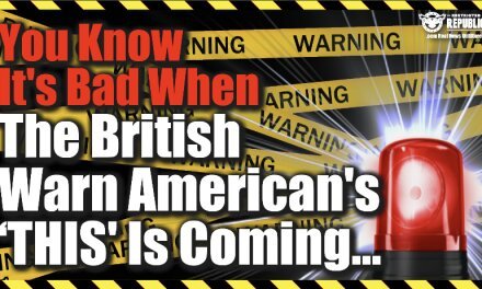 You Know It’s Bad When The British Warn Americans ‘THIS’ Is Coming…
