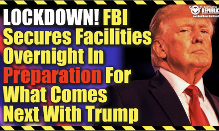 LOCKDOWN! FBI Secures Facilities Overnight In Preparation For What Comes Next With Trumps Investigation…