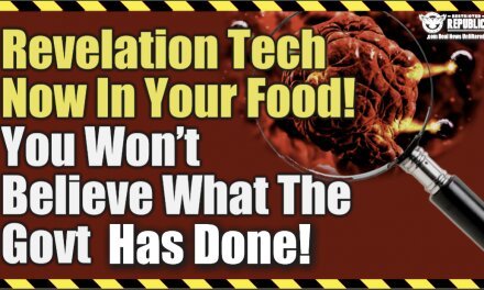 Revelation ‘Tech’ Now In Your Food! You Won’t Believe What The Government Has Done!