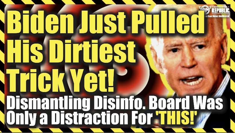 Biden Just Pulled His Dirtiest Trick Yet! Dismantling Disinformation Board Was Only a Distraction For This!