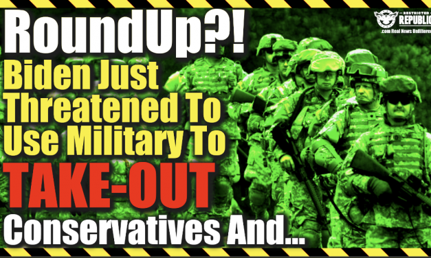 Roud-Ups?! Biden Just Threatened To Use Military To Take-Out Conservatives And… It’s Bad!