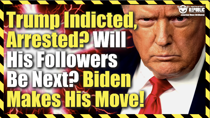 Trump To Be Indicted, Arrested? If So, Will His Followers Be Next? Biden Makes His Move!