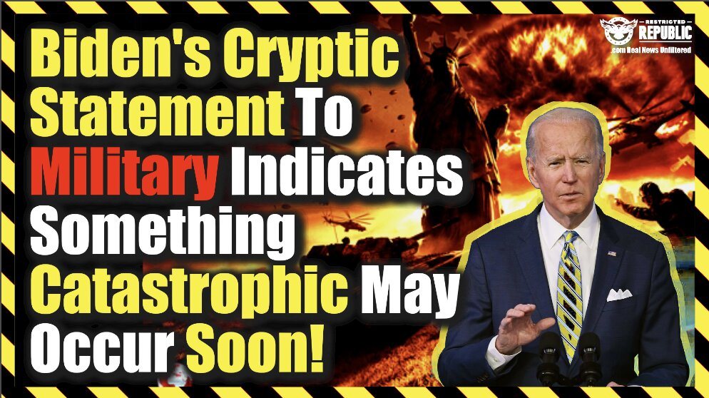 Bidens Cryptic Statement To Military Indicates Something Catastrophic May Occur Soon!