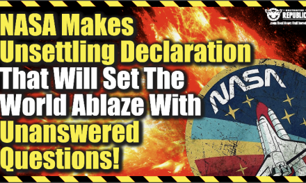 NASA Makes Unsettling Declaration That Will Set The World Ablaze With Unanswered Questions!