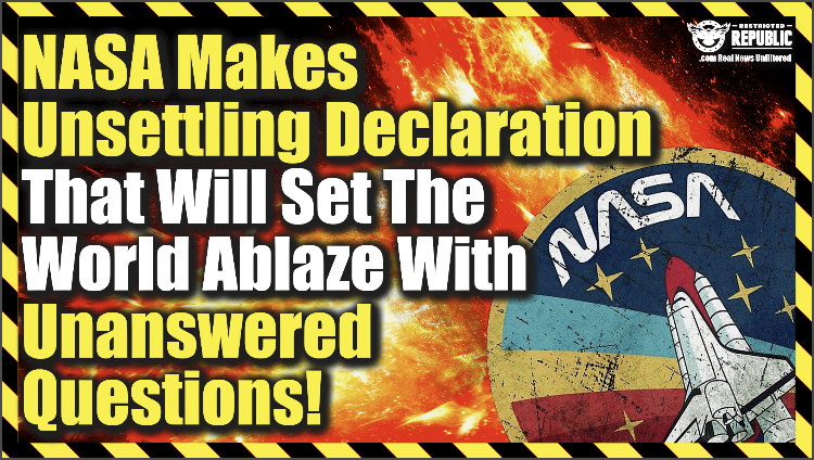 NASA Makes Unsettling Declaration That Will Set The World Ablaze With Unanswered Questions!