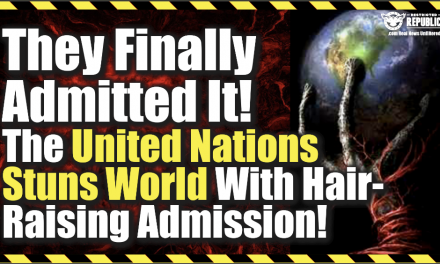 THEY FINALLY ADMITTED IT! The United Nation Suns World With Hair-Raising Admission!