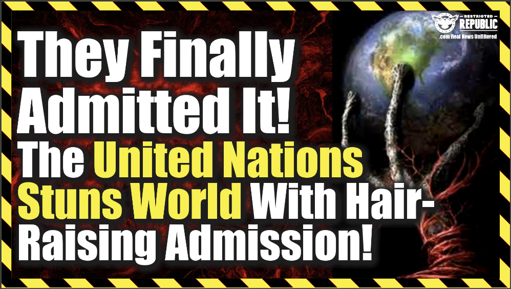 THEY FINALLY ADMITTED IT! The United Nation Suns World With Hair-Raising Admission!