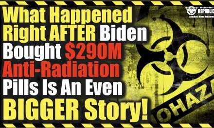 What Happened Right After Biden Bought $290M Anti-Radiation Pills Is An Even Bigger Story!