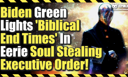 Biden Green Lights ‘Biblical End Times’ In Eerie Soul Stealing Executive Order!