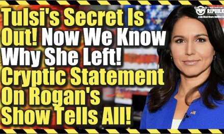 Tulsi Gabbard’s Secret Is Out! Now We Know Why She Left! Cryptic Statement On Rogans Show Tells All!