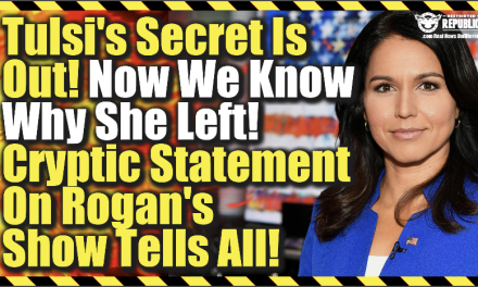 Tulsi Gabbard’s Secret Is Out! Now We Know Why She Left! Cryptic Statement On Rogans Show Tells All!