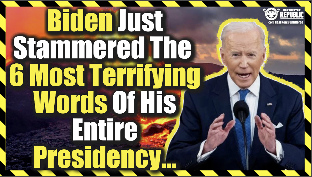 Biden Just Stammered The 6 Most Terrifying Words Of His Entire Presidency…