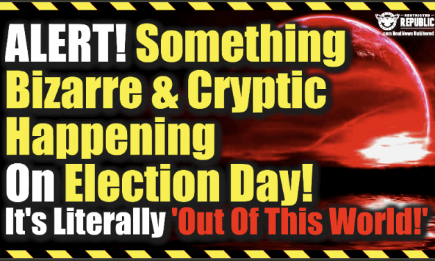 ALERT! Something Bizarre & Cryptic Is Happening On Election Day—It’s Literally ‘Out Of This World!’