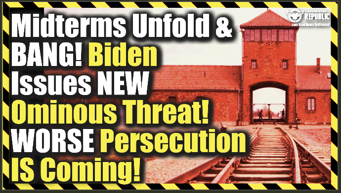 Midterms Unfold & BANG Biden Issues NEW Ominous Threat—Worse Persecution IS Coming!