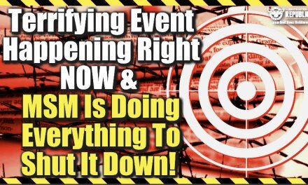 Terrifying Event Happening RIGHT NOW & MSM Is Doing Everything To Shut It Down!