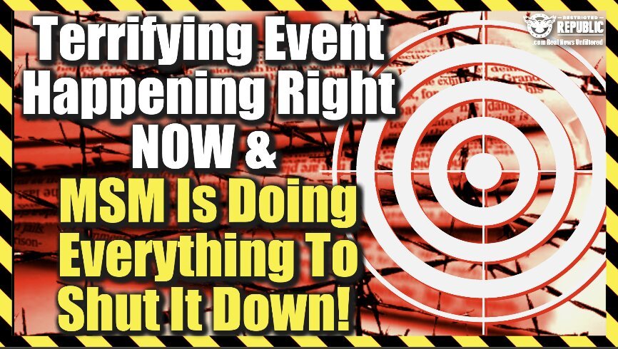 Terrifying Event Happening RIGHT NOW & MSM Is Doing Everything To Shut It Down!