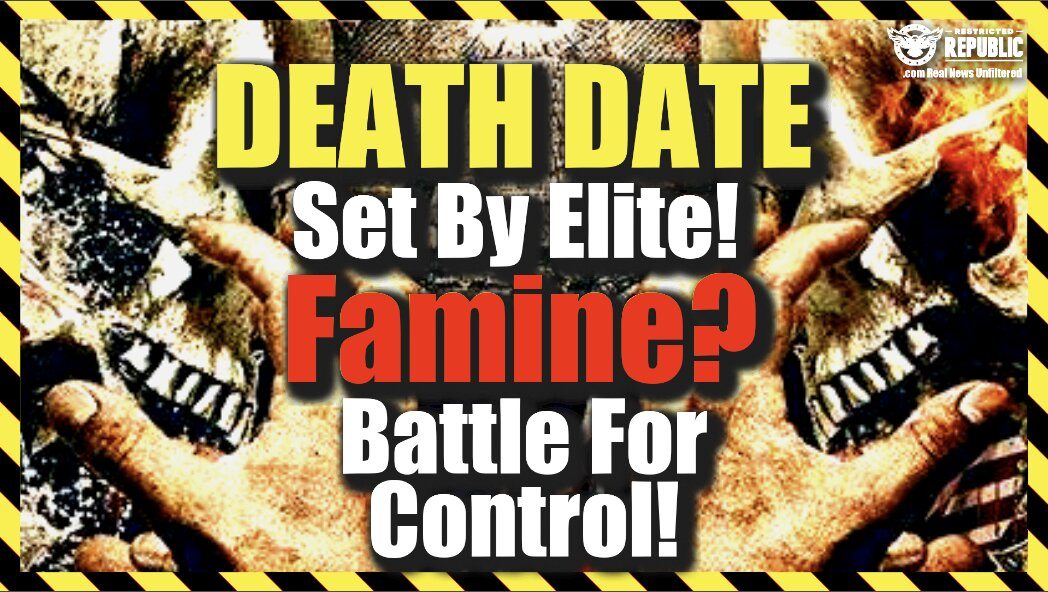 “Death Date” Just Set By Elite—Our Food Is Under Attack—Famine? Battle For Control!