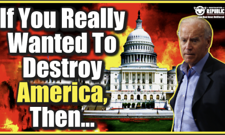 If You Really Wanted To Destroy America, Then… Shh! Biden Doesn’t Want This Out!