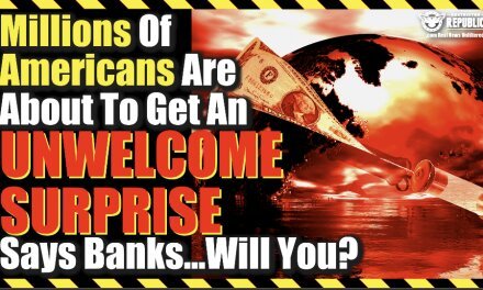 Millions Of Americans Are About To Get An UNWELCOME SURPRISE Says Banks…Will You?