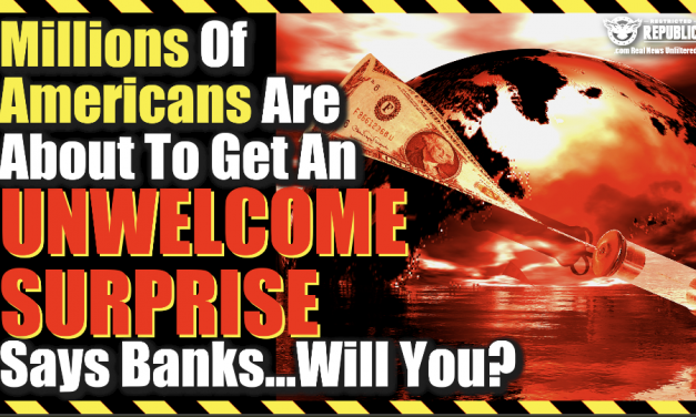 Millions Of Americans Are About To Get An UNWELCOME SURPRISE Says Banks…Will You?