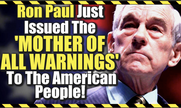 Ron Paul Just Issued The ‘Mother Of All Warnings’ Prepare America!