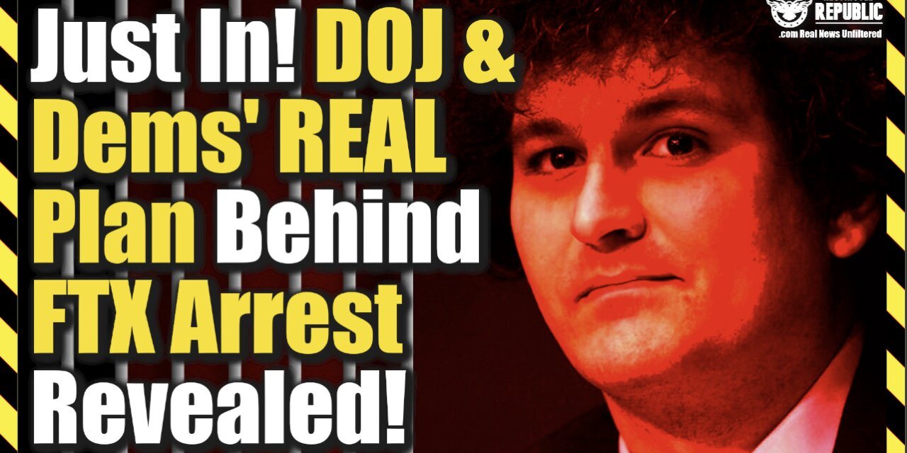 Busted! DOJ & Dems’ REAL Plan Behind FTX Arrest Just Exposed!