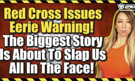 Red Cross Issues Eerie Warning! The Biggest Story Is About To Slap Us All In The Face!