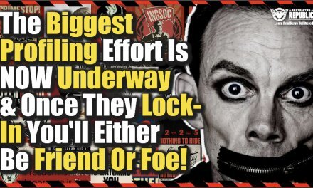 The Biggest Profiling Effort In History Is Now Underway And Once They Lock-In You’ll Either Be Friend Or Foe!