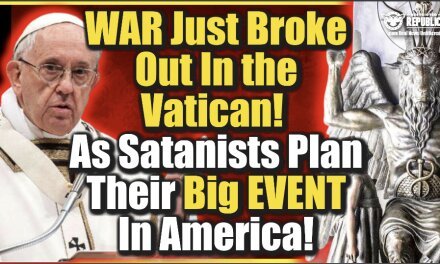 War Breaks Out In The Vatican As Satanist Plan Their ‘Big Event’ In America!