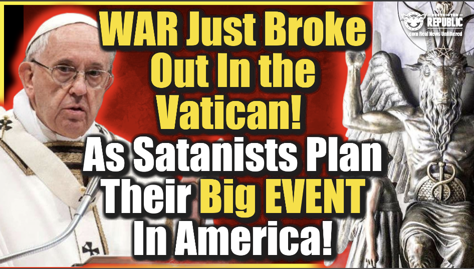War Breaks Out In The Vatican As Satanist Plan Their ‘Big Event’ In America!