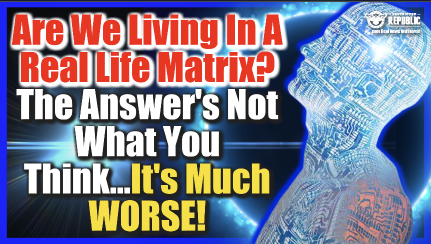 Are We Living In a Real Life Matrix? The Answer’s Not What You Think…Billions Stuck!