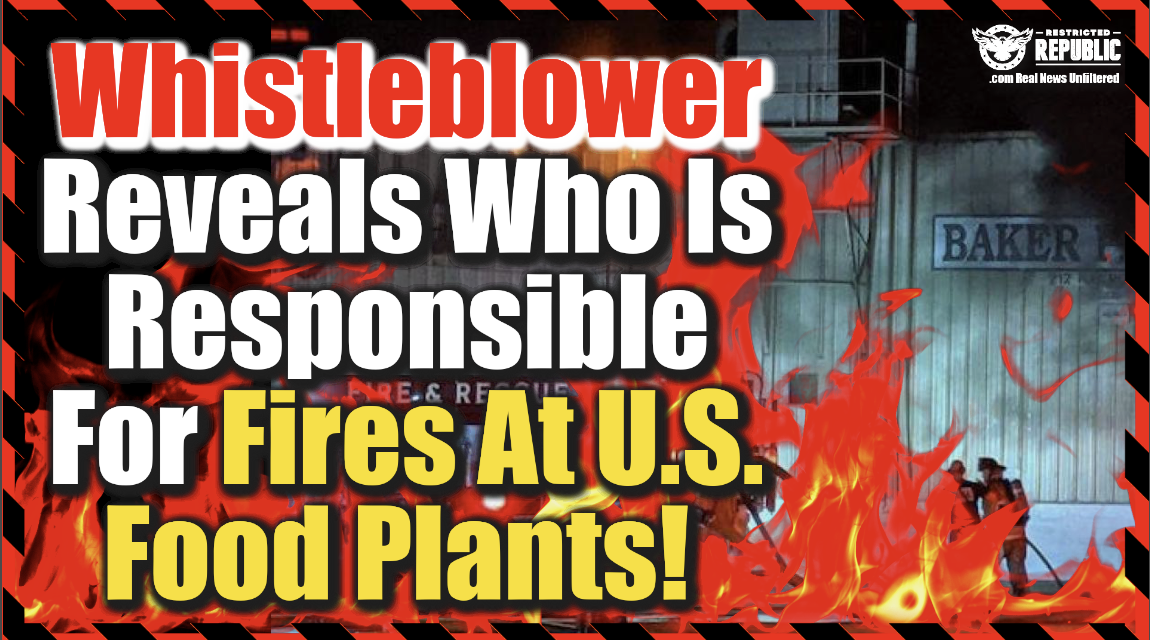 Do We Finally Know? Whistleblower Reveals Who He Believes Is Responsible For Fires At US Food Plants