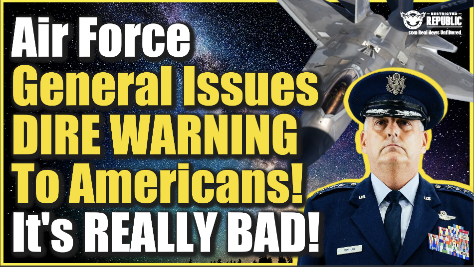 Air Force General Issues DIRE Warning To Americans, It’s REALLY BAD! Prepare!