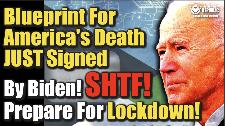 SHTF! Blueprint For America’s DEATH Just Signed By Biden! Prepare For LOCKDOWN!