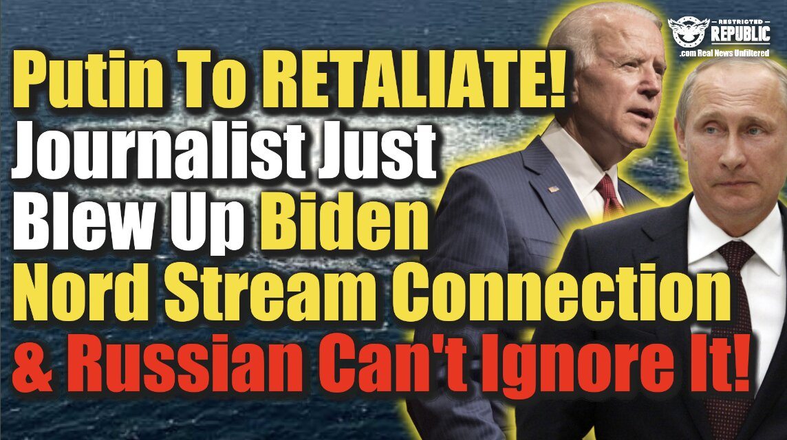 Putin To Retaliate! Journalist Just Blew Up Biden Nord Stream Connection & Russia Can’t Ignore It!