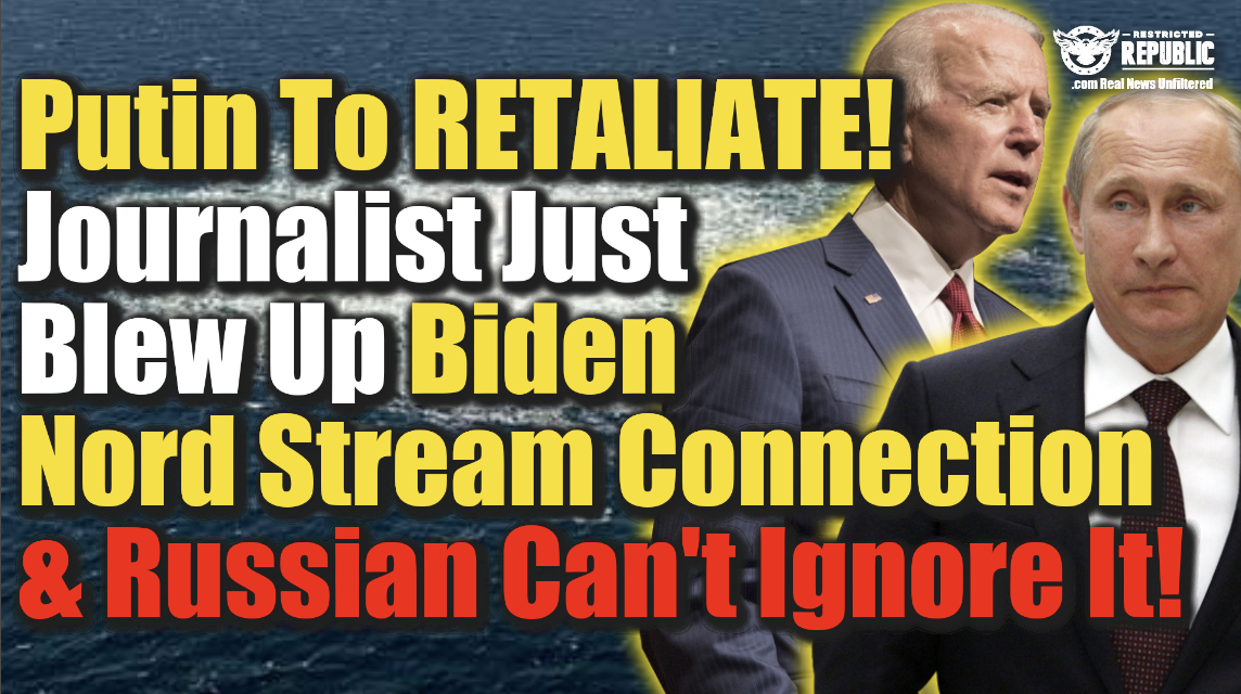 Putin To Retaliate! Journalist Just Blew Up Biden Nord Stream Connection & Russia Can’t Ignore It!