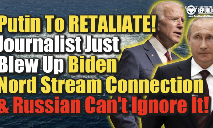 Putin To Retaliate! Journalist Just Blew Up Biden Nord Stream Connection & Russia Can’t Ignore It!