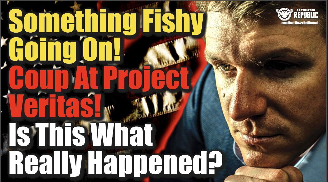 Something Fishy Going On! Coup At Project Veritas…Is This What Really Happened To James O’Keefe!?