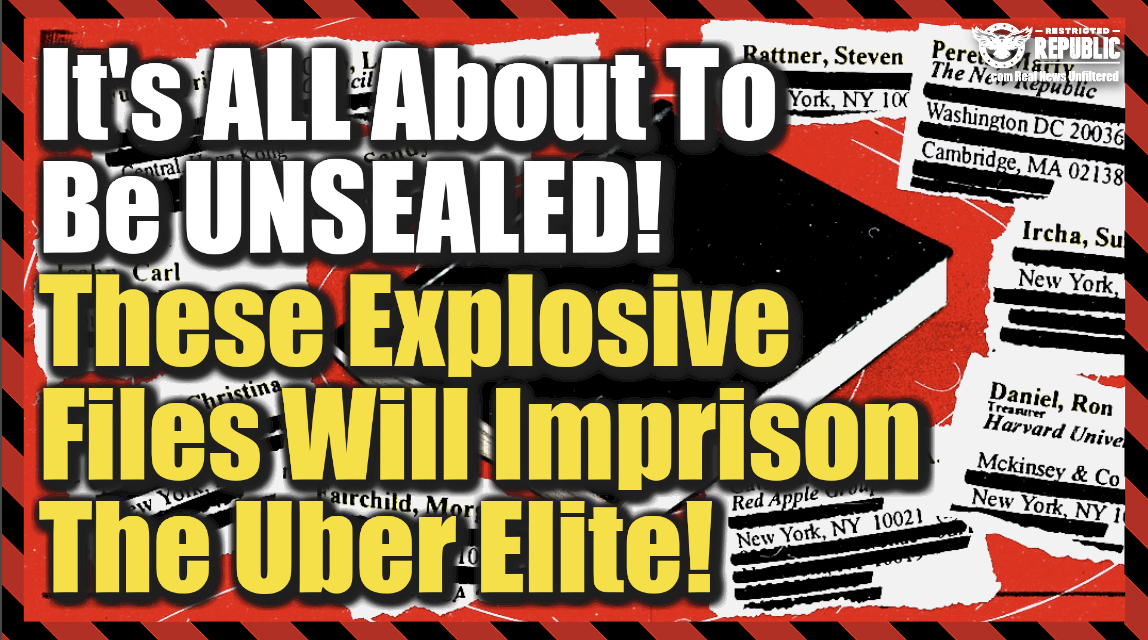 It’s ALL About To Be UNSEALED! These Explosive Files Will Imprison The Uber Elite!